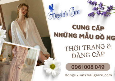 Đồ ngủ thời trang và đẳng cấp dành cho các quý cô - chỉ có tại Angela’s Bra